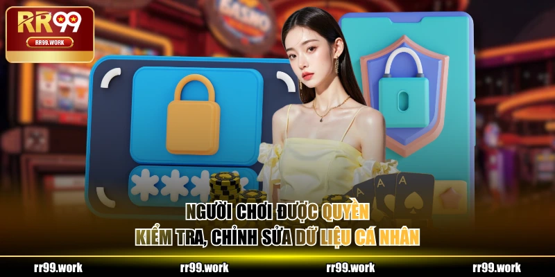 Người chơi được quyền kiểm tra, chỉnh sửa dữ liệu cá nhân